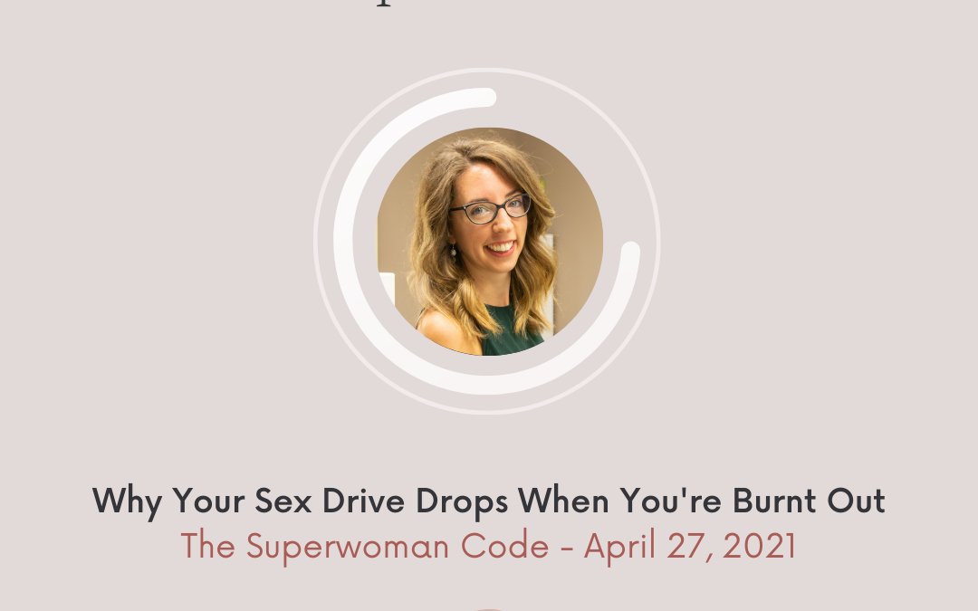 Ep 58: Why Your Sex Drive Drops When You’re Burnt Out
