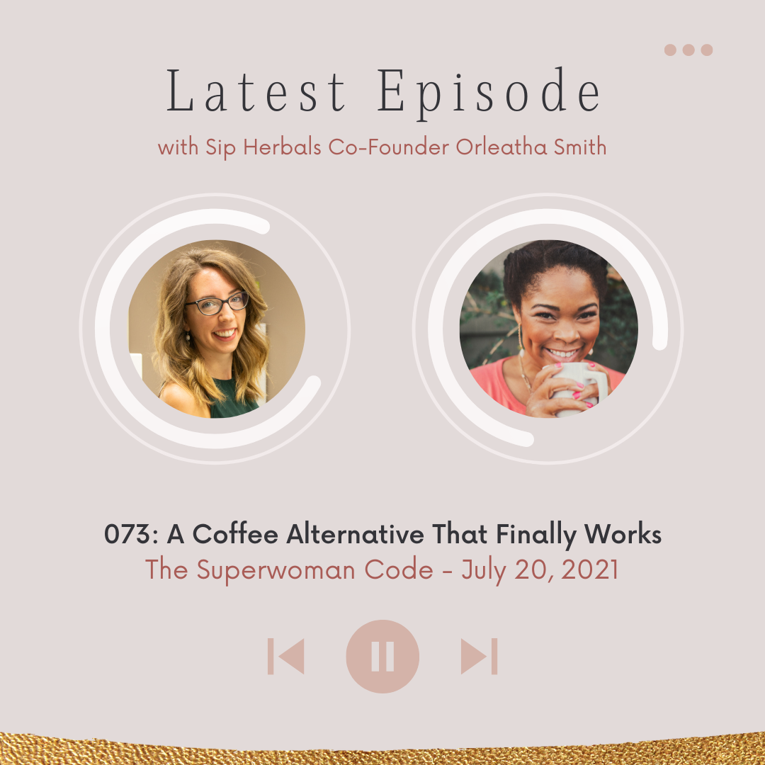 073: A Coffee Alternative That Finally Works With Sip! Herbals