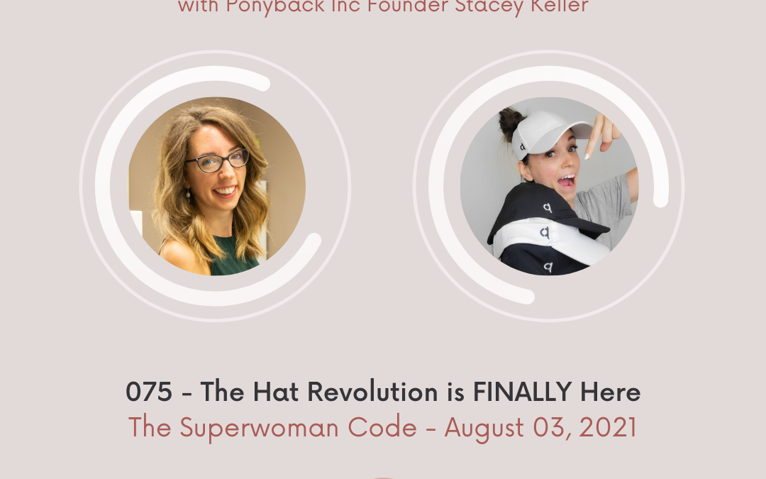 075: The Hat Revolution is FINALLY Here with Ponyback Inc Founder Stacey Keller